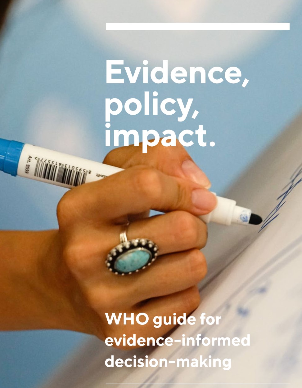 Evidence, policy, impact: WHO guide for evidence-informed decision-making