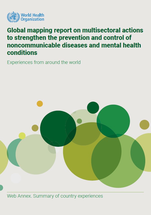 Global mapping report on multisectoral actions to strengthen the prevention and control of noncommunicable diseases and mental health conditions: experiences from around the world. WebAnnex. Summary of country experiences