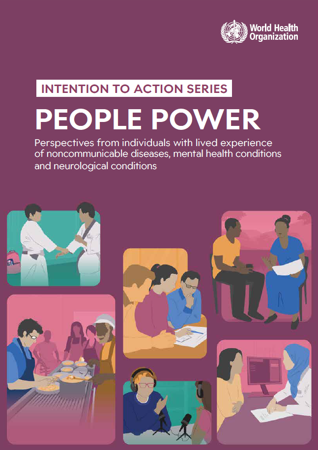 Intention to action series: People Power. Perspectives from individuals with lived experience of noncommunicable diseases, mental health conditions and neurological conditions