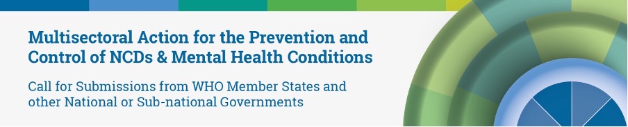 Call for Submissions - Multisectoral Action for the Prevention and Control of NCDs and Mental Health Conditions