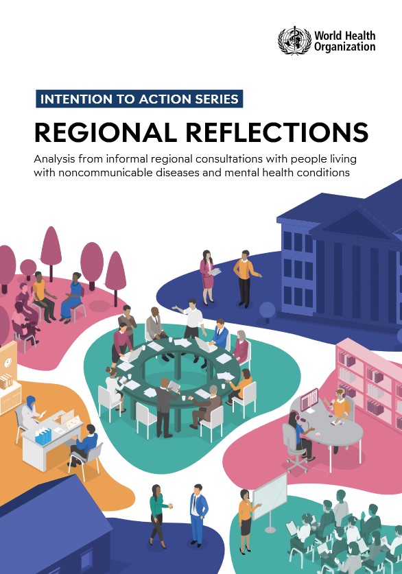 Intention to action series: Regional reflections. Analysis from informal regional consultations with people living with noncommunicable diseases and mental health conditions