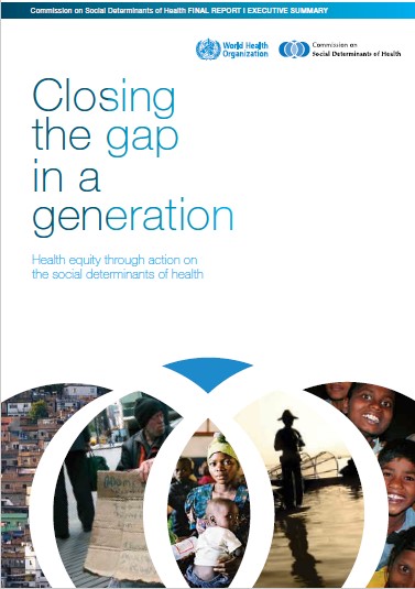 Closing the gap in a generation: health equity through action on the social determinants of health - Final report of the commission on social determinants of health
