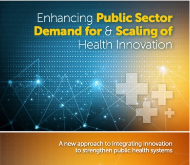 Enhancing Public Sector Demand for, and Scaling of, Health Innovations