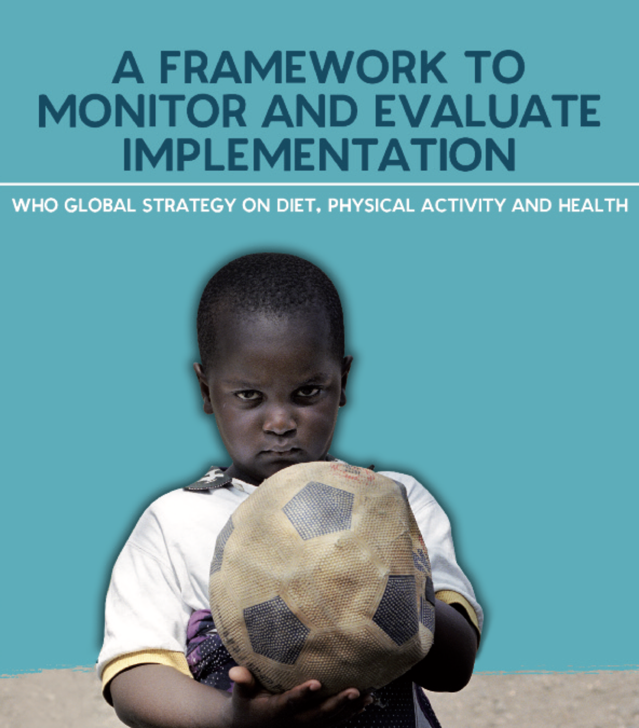 Framework to monitor and evaluate implementation of the Global Strategy on Diet, Physical Activity and Health 
