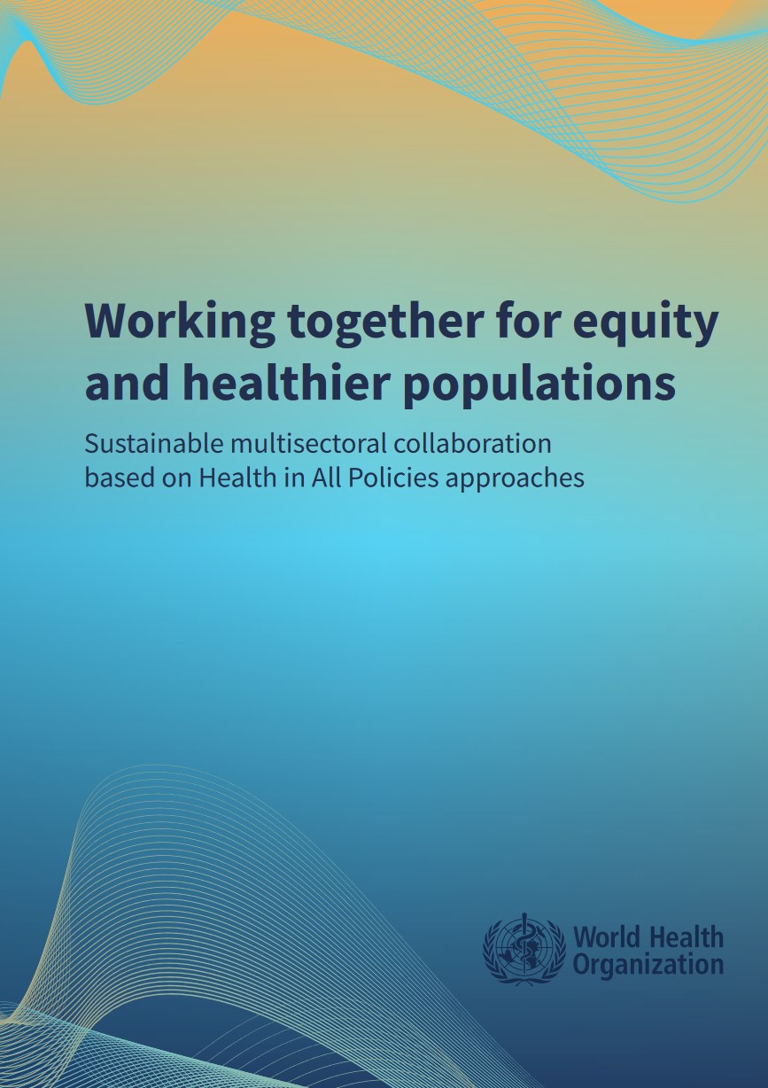 Working together for equity and healthier populations: sustainable multisectoral collaboration based on health in all policies approaches